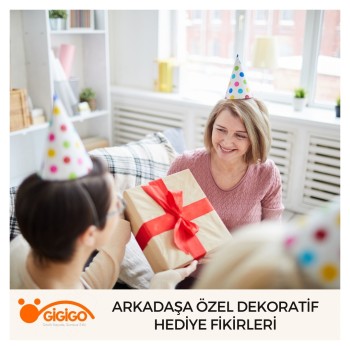 Arkadaşa Özel Dekoratif Hediye Fikirleri