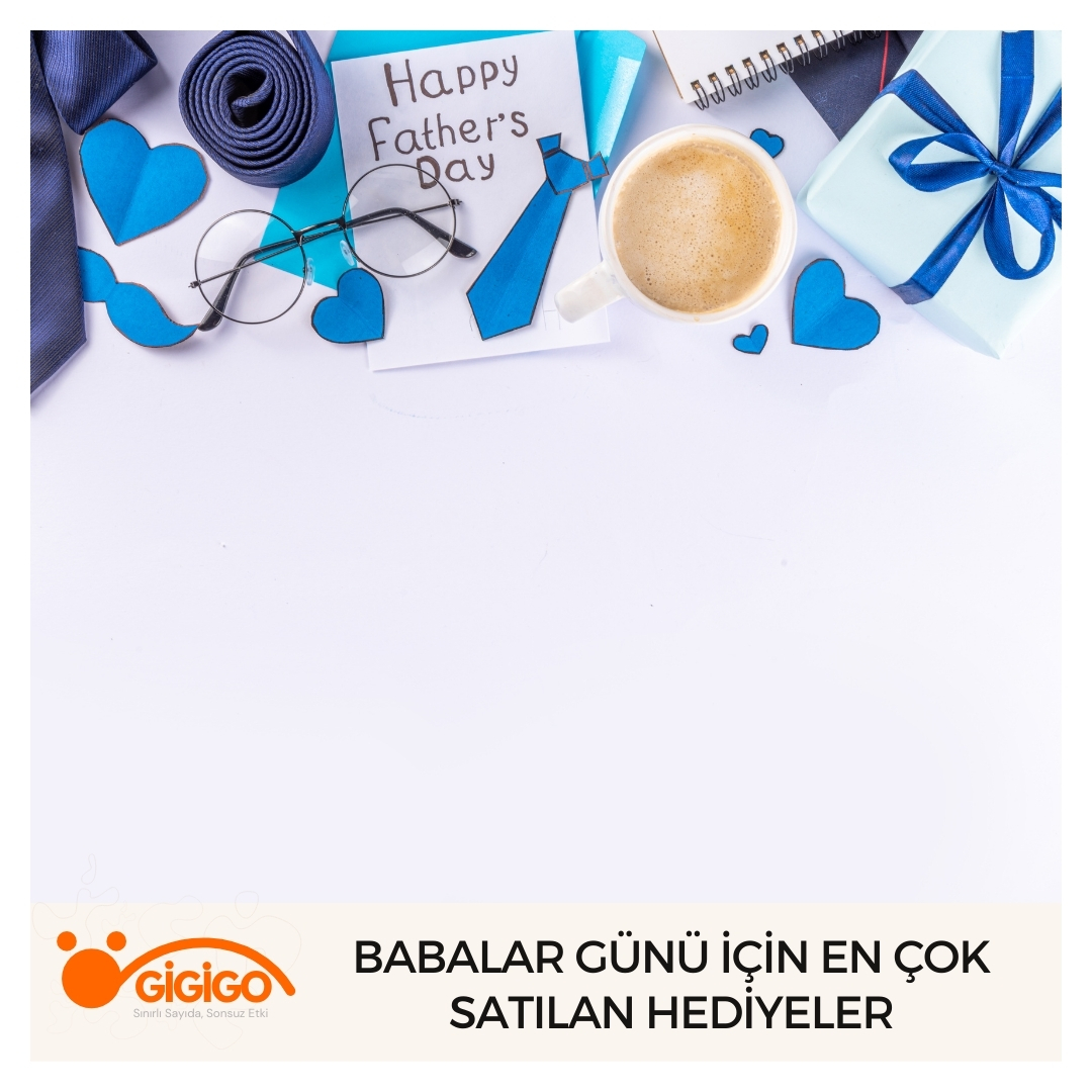 Babalar Günü İçin En Çok Satılan Hediyeler