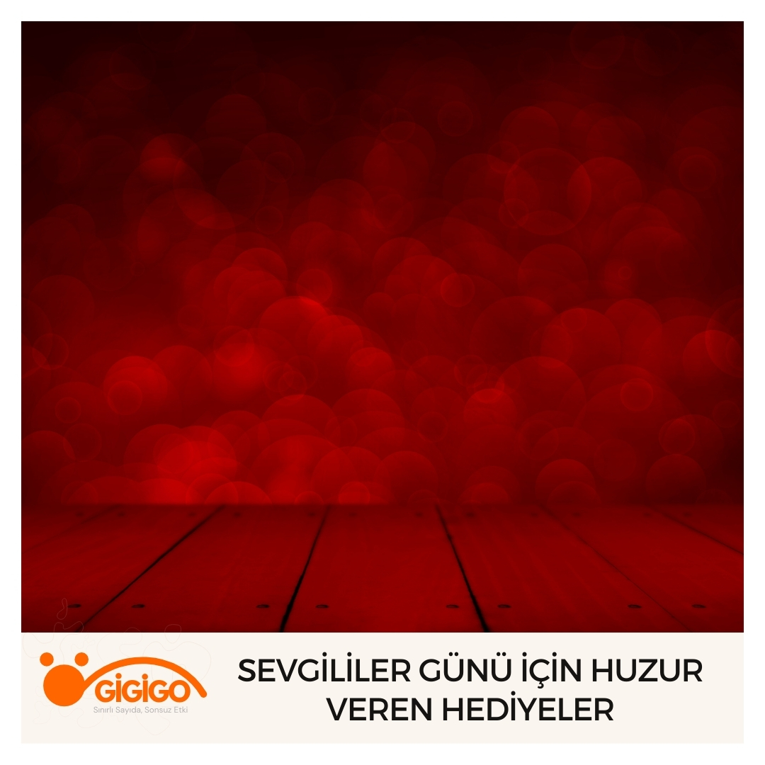 Sevgililer Günü İçin Huzur Veren Hediyeler