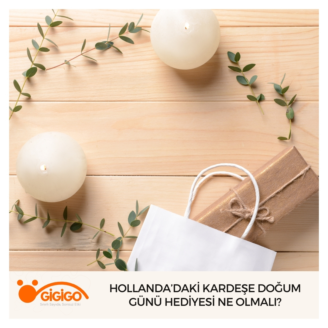 Hollanda’daki Kardeşe Doğum Günü Hediyesi Ne Olmalı