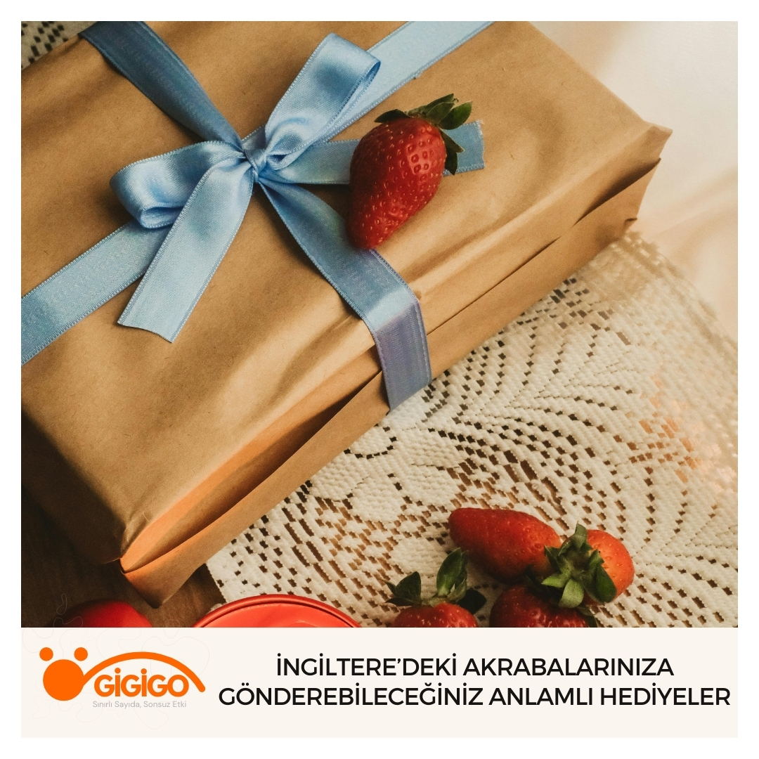 İngiltere’deki Akrabalarınıza Gönderebileceğiniz Anlamlı Hediyeler