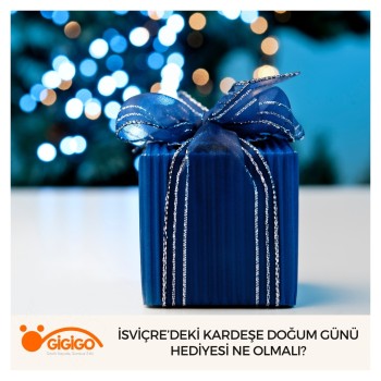 İsviçre’deki Kardeşe Doğum Günü Hediyesi Ne Olmalı