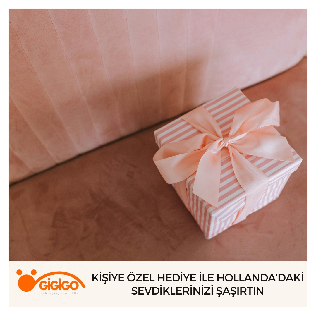 Kişiye Özel Hediye İle Hollanda’daki Sevdiklerinizi Şaşırtın
