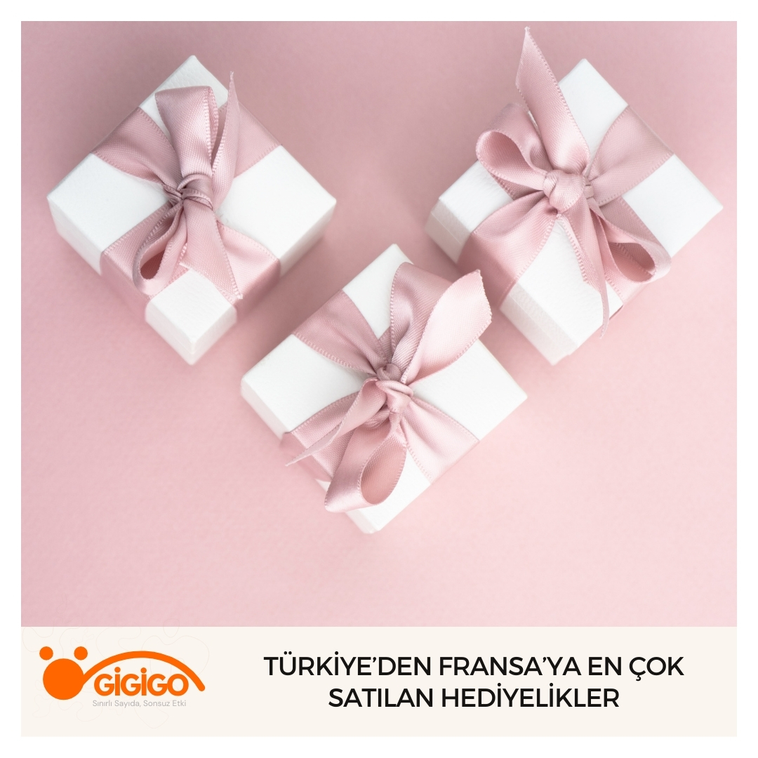 Türkiye’den Fransa’ya En Çok Satılan Hediyelikler