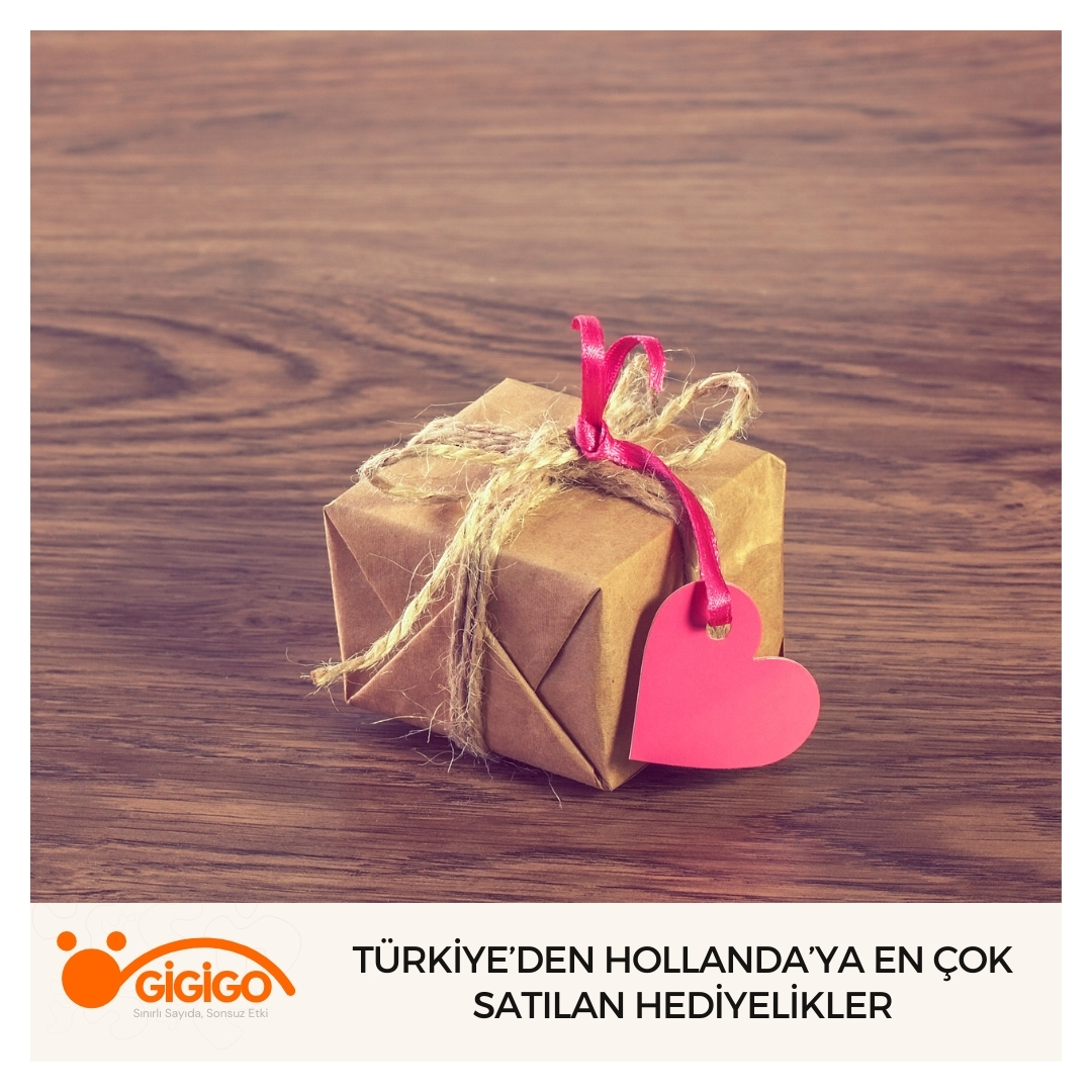 Türkiye’den Hollanda’ya En Çok Satılan Hediyelikler