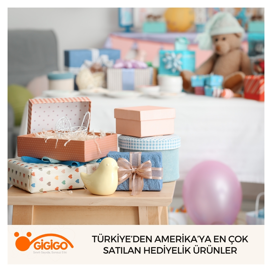türkiye’den Amerika’ya En Çok Satılan Hediyelik Ürünler